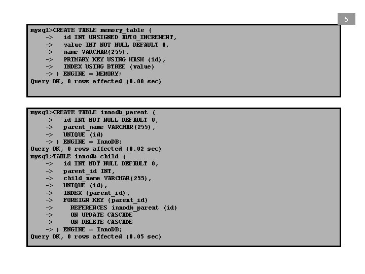 5 mysql>CREATE TABLE memory_table ( -> id INT UNSIGNED AUTO_INCREMENT, -> value INT NOT