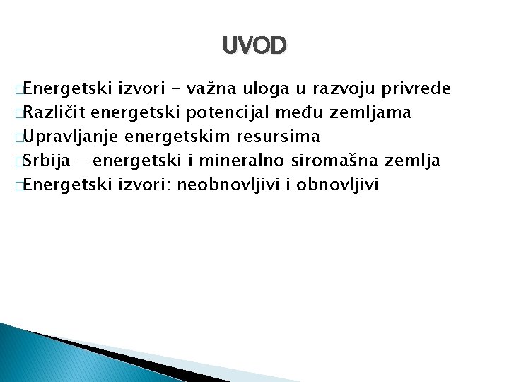 UVOD �Energetski izvori - važna uloga u razvoju privrede �Različit energetski potencijal među zemljama