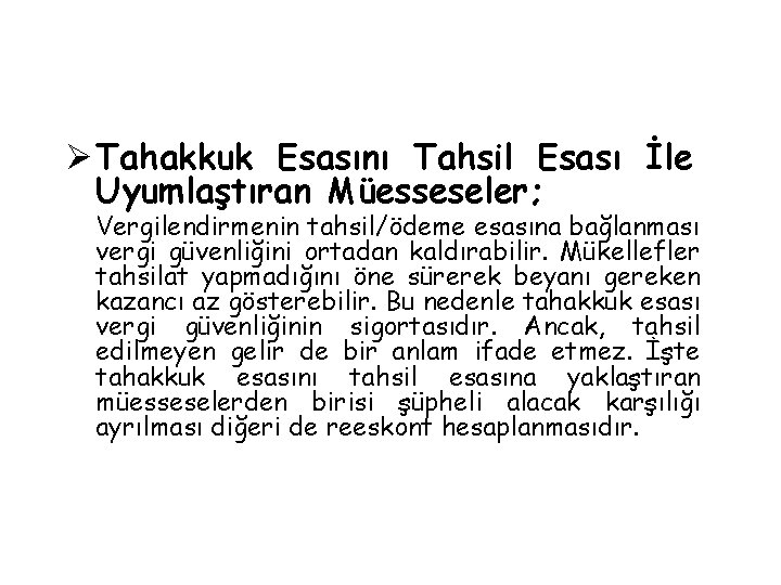 Ø Tahakkuk Esasını Tahsil Esası İle Uyumlaştıran Müesseseler; Vergilendirmenin tahsil/ödeme esasına bağlanması vergi güvenliğini