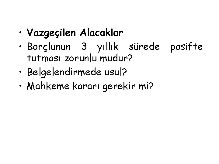  • Vazgeçilen Alacaklar • Borçlunun 3 yıllık sürede tutması zorunlu mudur? • Belgelendirmede