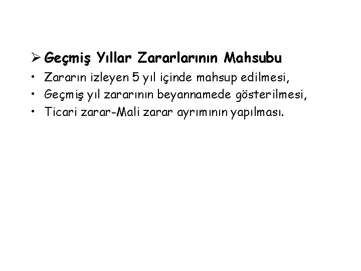 Ø Geçmiş Yıllar Zararlarının Mahsubu • Zararın izleyen 5 yıl içinde mahsup edilmesi, •