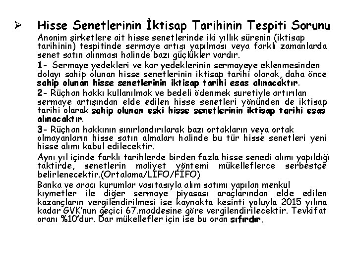 Ø Hisse Senetlerinin İktisap Tarihinin Tespiti Sorunu Anonim şirketlere ait hisse senetlerinde iki yıllık