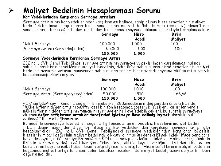 Ø Maliyet Bedelinin Hesaplanması Sorunu Kar Yedeklerinden Karşılanan Sermaye Artışları Sermaye artırımının kar yedeklerinden