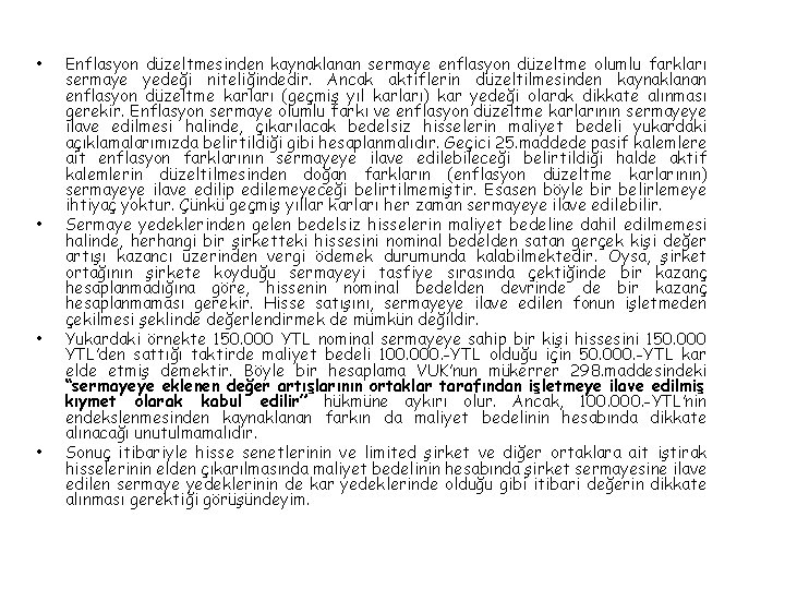  • • Enflasyon düzeltmesinden kaynaklanan sermaye enflasyon düzeltme olumlu farkları sermaye yedeği niteliğindedir.
