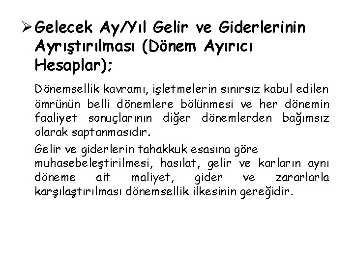 Ø Gelecek Ay/Yıl Gelir ve Giderlerinin Ayrıştırılması (Dönem Ayırıcı Hesaplar); Dönemsellik kavramı, işletmelerin sınırsız