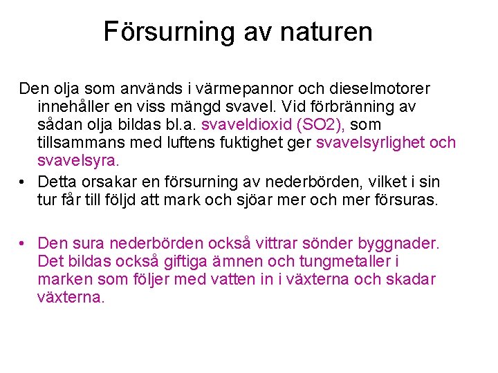 Försurning av naturen Den olja som används i värmepannor och dieselmotorer innehåller en viss