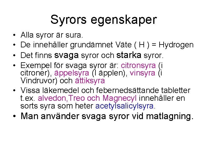 Syrors egenskaper • • Alla syror är sura. De innehåller grundämnet Väte ( H