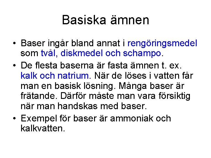 Basiska ämnen • Baser ingår bland annat i rengöringsmedel som tvål, diskmedel och schampo.