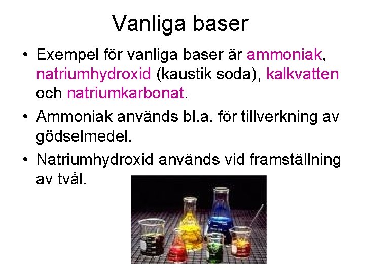 Vanliga baser • Exempel för vanliga baser är ammoniak, natriumhydroxid (kaustik soda), kalkvatten och