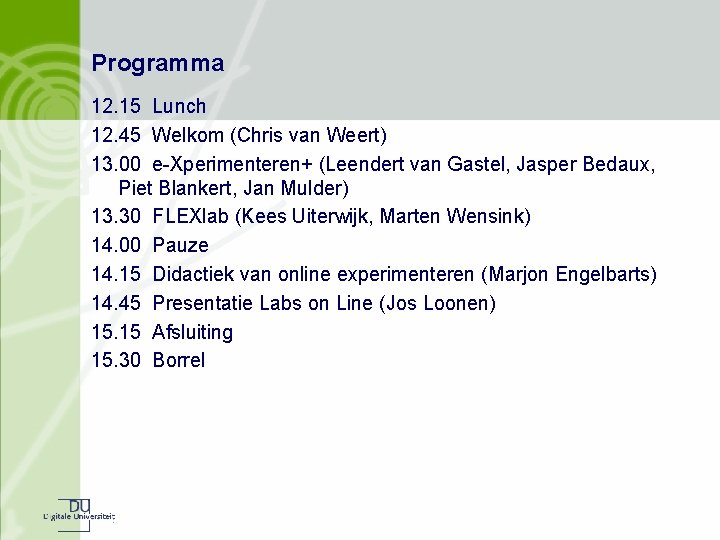 Programma 12. 15 Lunch 12. 45 Welkom (Chris van Weert) 13. 00 e-Xperimenteren+ (Leendert