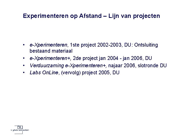Experimenteren op Afstand – Lijn van projecten • e-Xperimenteren, 1 ste project 2002 -2003,