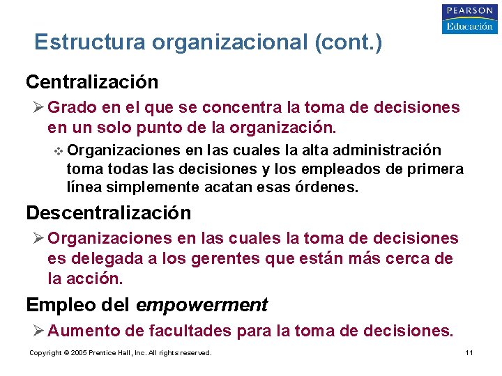 Estructura organizacional (cont. ) • Centralización Ø Grado en el que se concentra la
