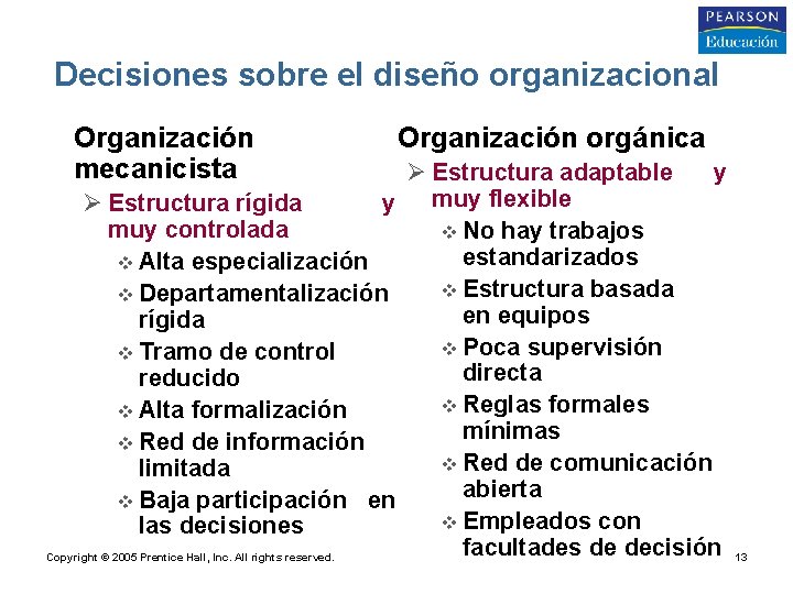 Decisiones sobre el diseño organizacional • Organización mecanicista • Organización orgánica Ø Estructura adaptable