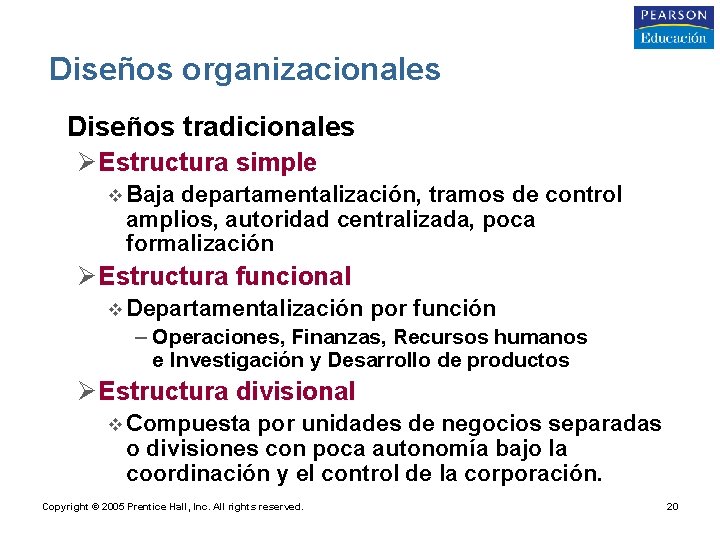 Diseños organizacionales • Diseños tradicionales Ø Estructura simple v Baja departamentalización, tramos de control