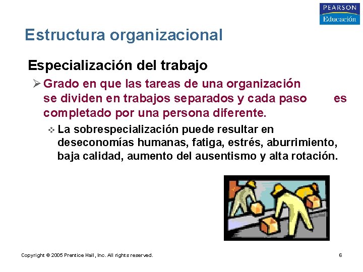 Estructura organizacional • Especialización del trabajo Ø Grado en que las tareas de una