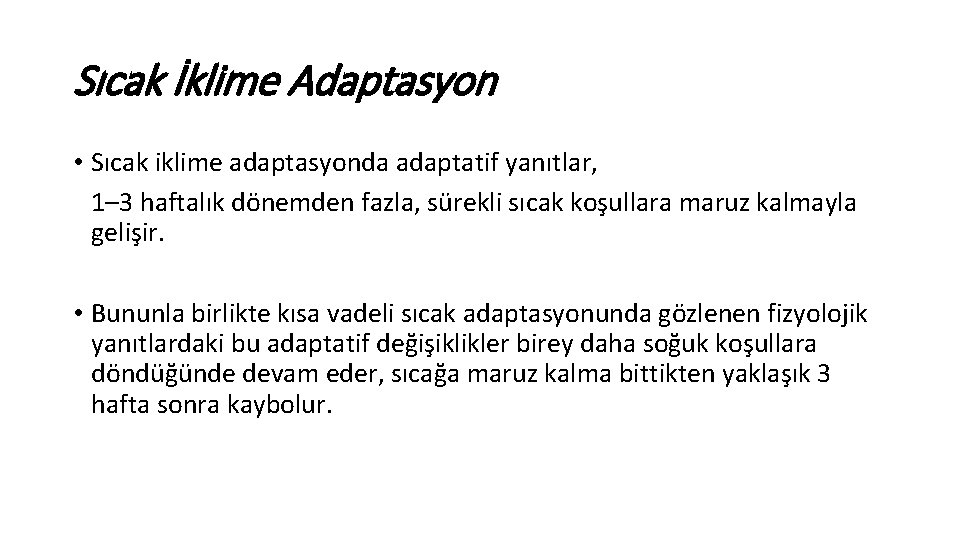 Sıcak İklime Adaptasyon • Sıcak iklime adaptasyonda adaptatif yanıtlar, 1– 3 haftalık dönemden fazla,