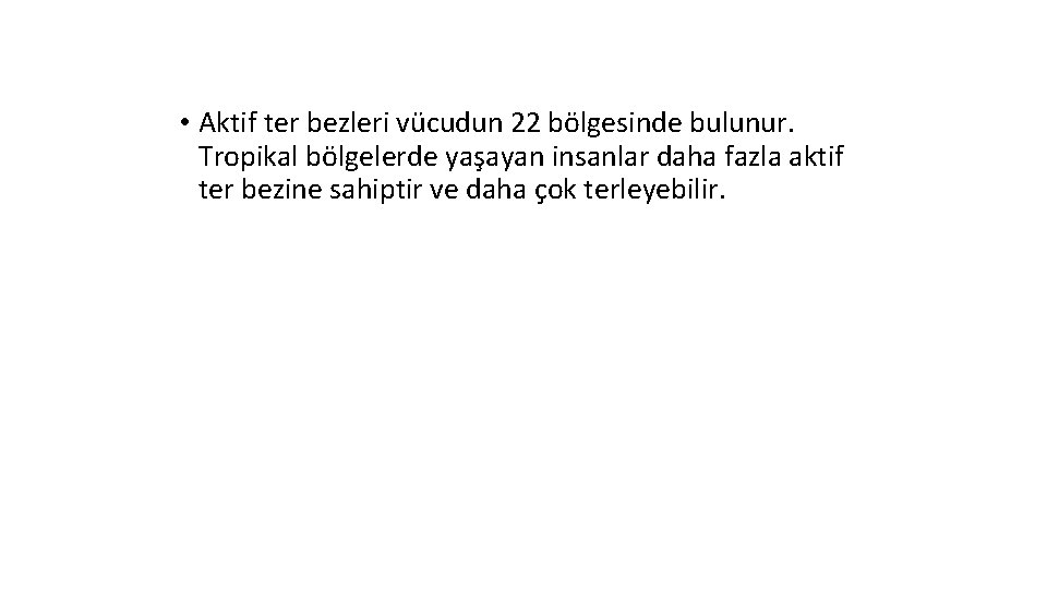  • Aktif ter bezleri vücudun 22 bölgesinde bulunur. Tropikal bölgelerde yaşayan insanlar daha