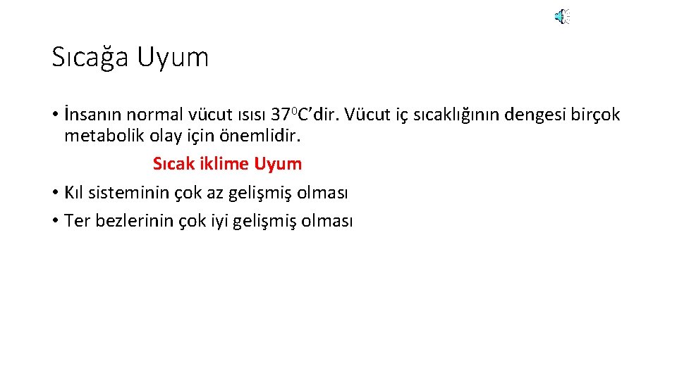 Sıcağa Uyum • İnsanın normal vücut ısısı 370 C’dir. Vücut iç sıcaklığının dengesi birçok