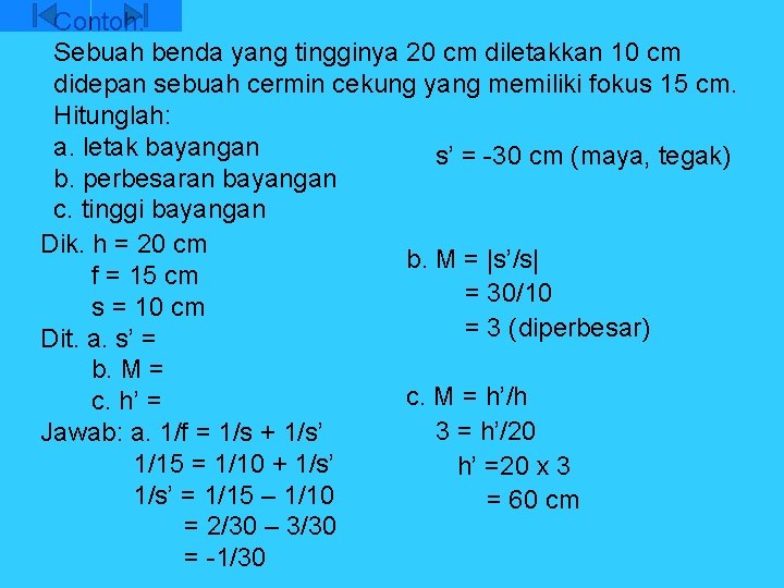 Contoh: Sebuah benda yang tingginya 20 cm diletakkan 10 cm didepan sebuah cermin cekung