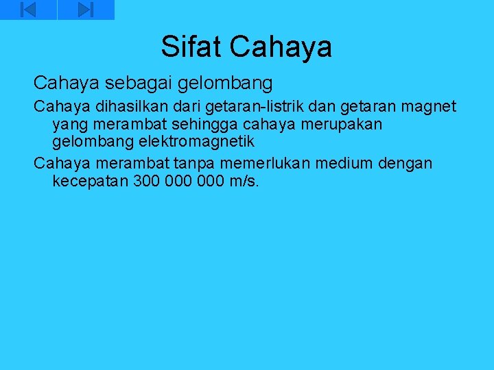 Sifat Cahaya sebagai gelombang Cahaya dihasilkan dari getaran-listrik dan getaran magnet yang merambat sehingga