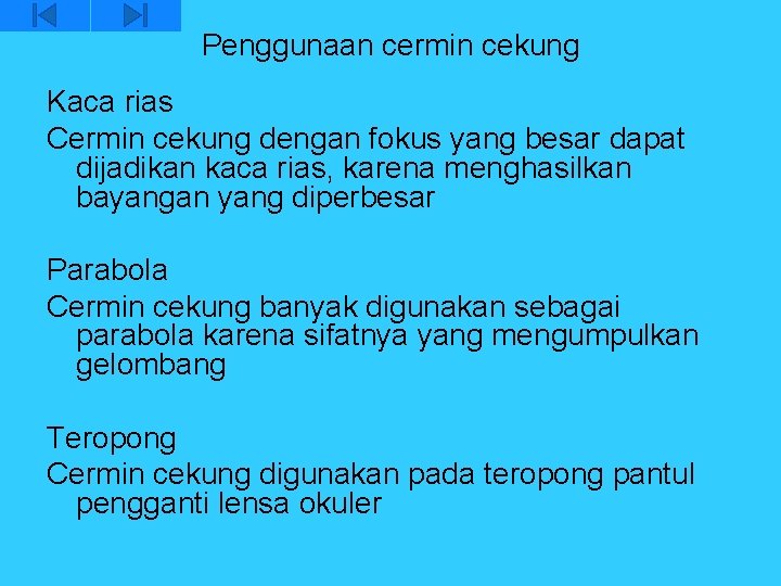 Penggunaan cermin cekung Kaca rias Cermin cekung dengan fokus yang besar dapat dijadikan kaca