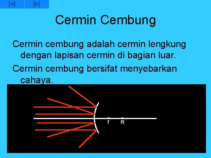 Cermin Cembung Cermin cembung adalah cermin lengkung dengan lapisan cermin di bagian luar. Cermin