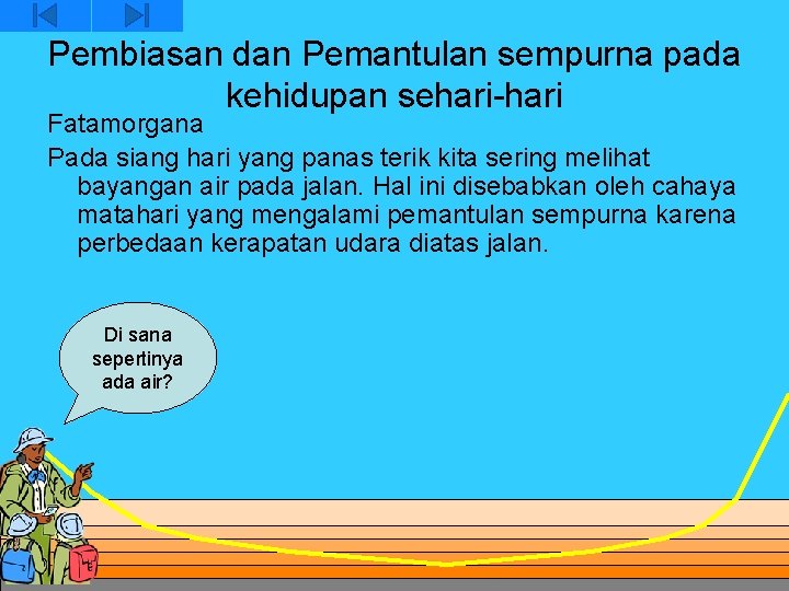 Pembiasan dan Pemantulan sempurna pada kehidupan sehari-hari Fatamorgana Pada siang hari yang panas terik