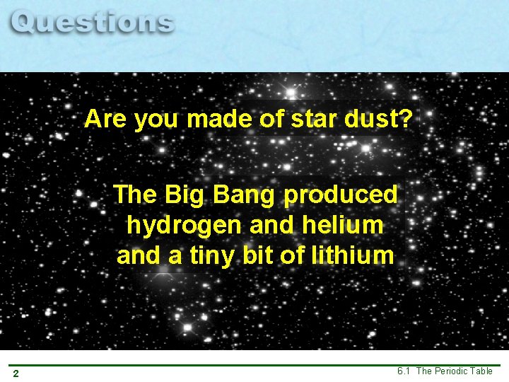 Are you made of star dust? The Big Bang produced hydrogen and helium and