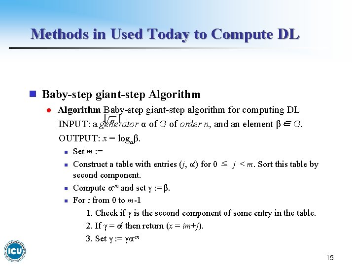 Methods in Used Today to Compute DL n Baby-step giant-step Algorithm l Algorithm Baby-step