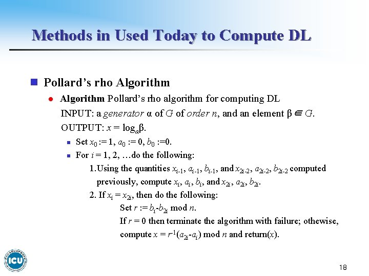 Methods in Used Today to Compute DL n Pollard’s rho Algorithm l Algorithm Pollard’s