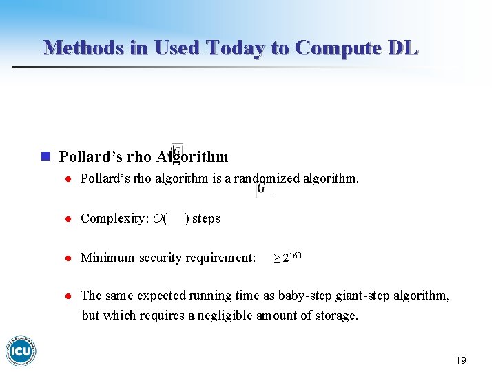 Methods in Used Today to Compute DL n Pollard’s rho Algorithm l Pollard’s rho