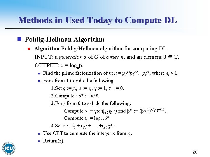 Methods in Used Today to Compute DL n Pohlig-Hellman Algorithm l Algorithm Pohlig-Hellman algorithm