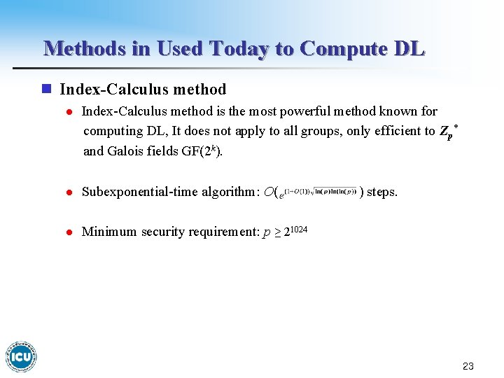 Methods in Used Today to Compute DL n Index-Calculus method l Index-Calculus method is