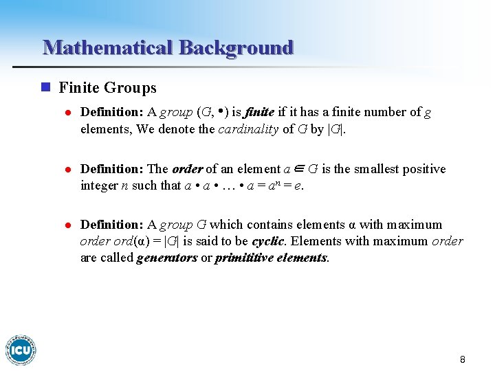 Mathematical Background n Finite Groups l Definition: A group (G, • ) is finite