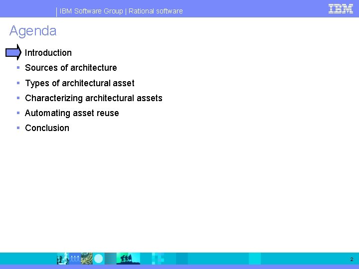 IBM Software Group | Rational software Agenda § Introduction § Sources of architecture § IBM Software Group | Rational software Agenda § Introduction § Sources of architecture §
