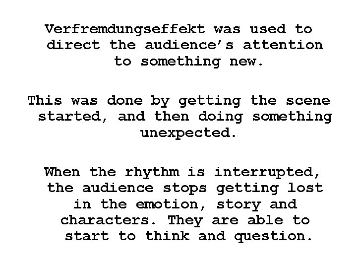 Verfremdungseffekt was used to direct the audience’s attention to something new. This was done