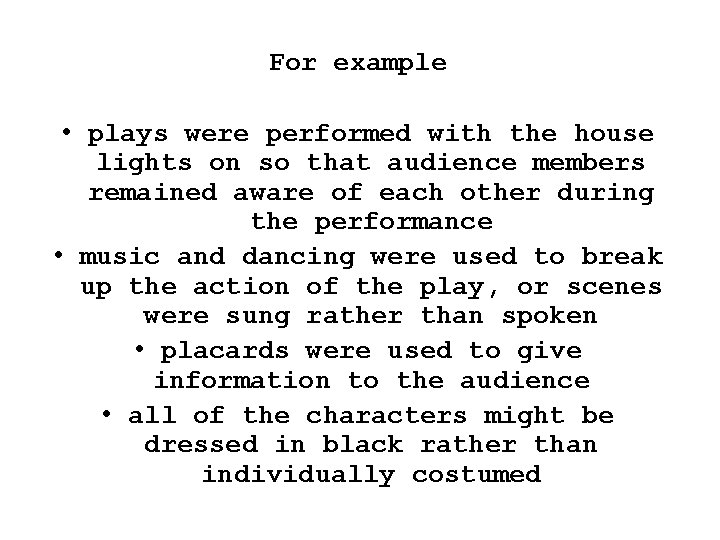 For example • plays were performed with the house lights on so that audience