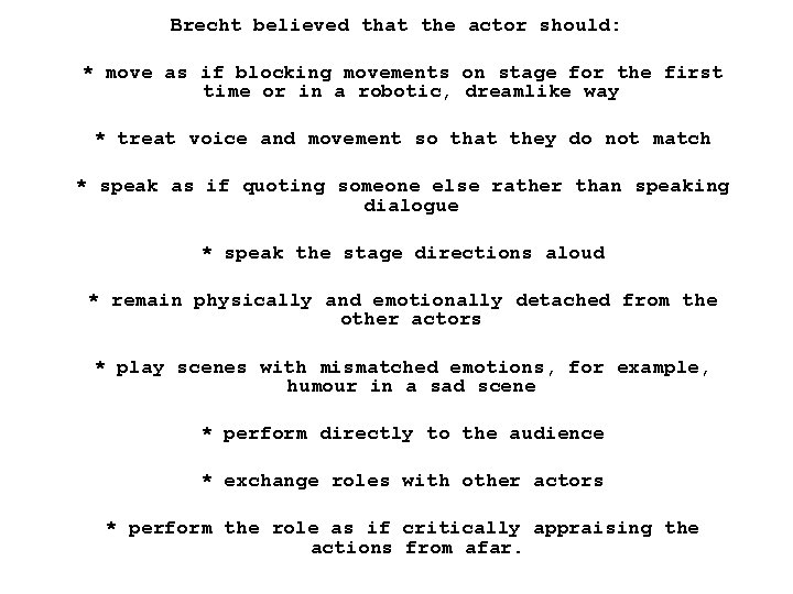 Brecht believed that the actor should: * move as if blocking movements on stage