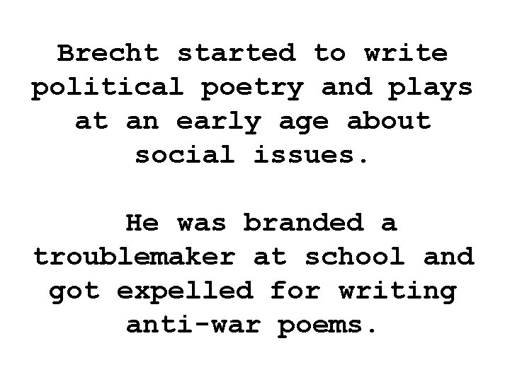 Brecht started to write political poetry and plays at an early age about social