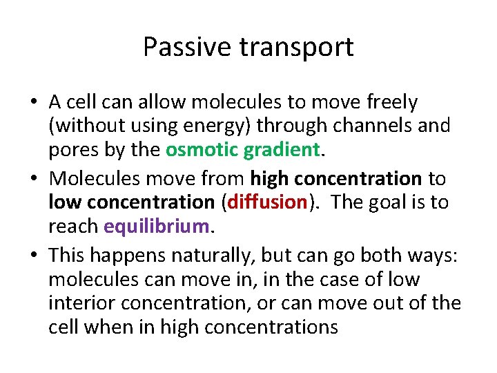 Passive transport • A cell can allow molecules to move freely (without using energy)