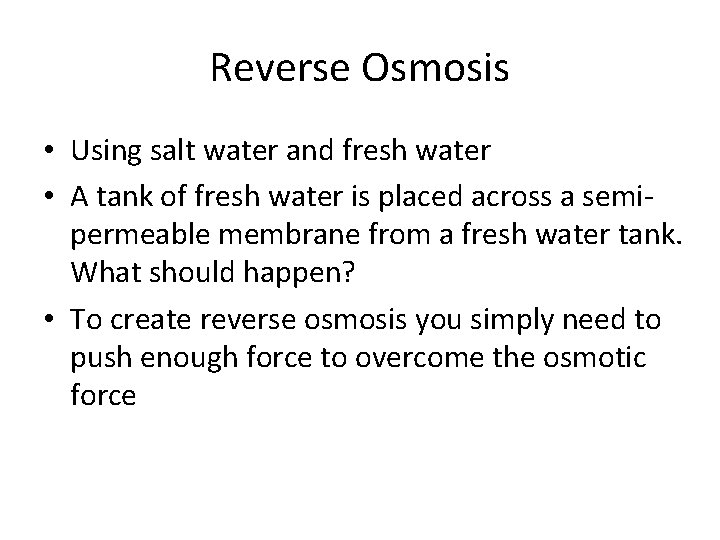 Reverse Osmosis • Using salt water and fresh water • A tank of fresh