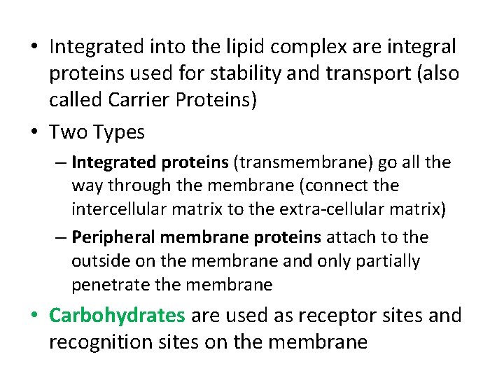  • Integrated into the lipid complex are integral proteins used for stability and