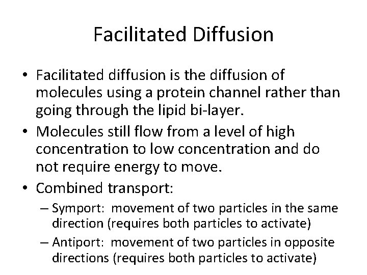 Facilitated Diffusion • Facilitated diffusion is the diffusion of molecules using a protein channel