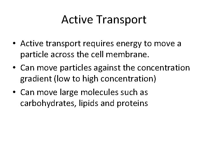 Active Transport • Active transport requires energy to move a particle across the cell