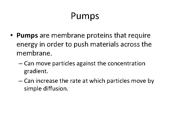 Pumps • Pumps are membrane proteins that require energy in order to push materials