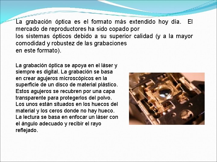 La grabación óptica es el formato más extendido hoy día. El mercado de reproductores