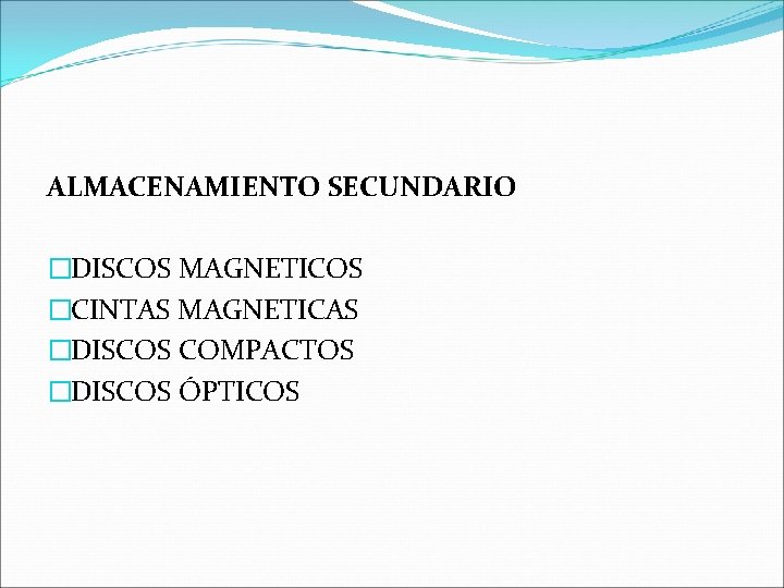 ALMACENAMIENTO SECUNDARIO �DISCOS MAGNETICOS �CINTAS MAGNETICAS �DISCOS COMPACTOS �DISCOS ÓPTICOS 