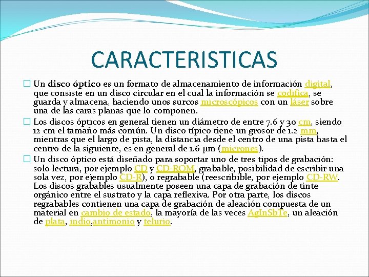CARACTERISTICAS � Un disco óptico es un formato de almacenamiento de información digital, que