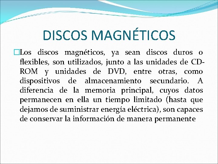 DISCOS MAGNÉTICOS �Los discos magnéticos, ya sean discos duros o flexibles, son utilizados, junto