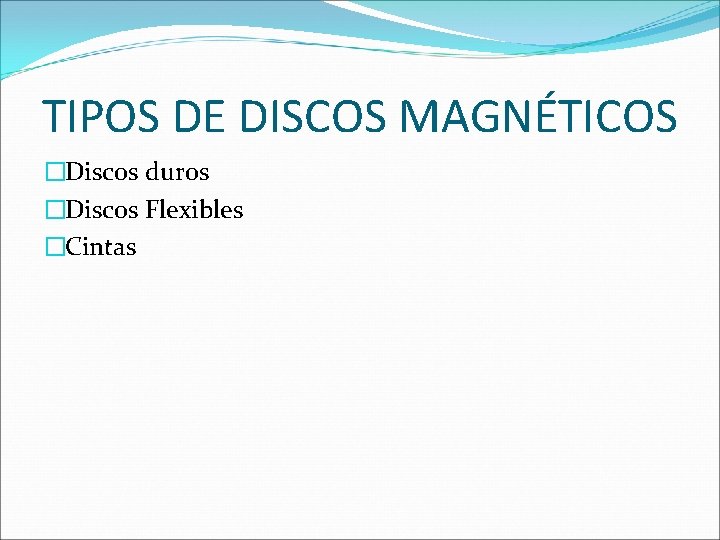 TIPOS DE DISCOS MAGNÉTICOS �Discos duros �Discos Flexibles �Cintas 